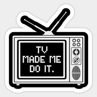 Tv made me do it Sticker